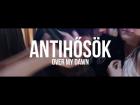 OVER MY DAWN - ANTIHŐSÖK (OFFICIAL MUSIC VIDEO)